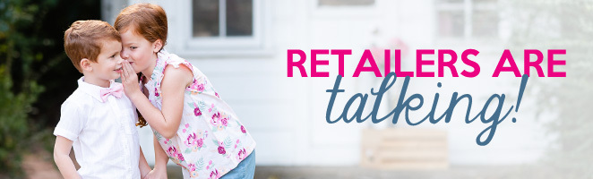 Retailers are talking!