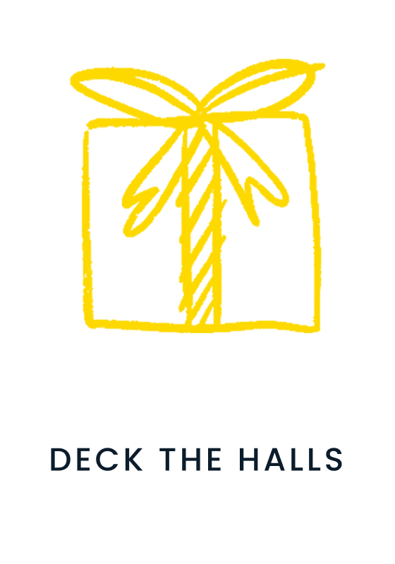 "Holiday gift icon outlined in yellow with ribbon detail. Text below reads &lsquo;Deck the Halls.&rsquo;"