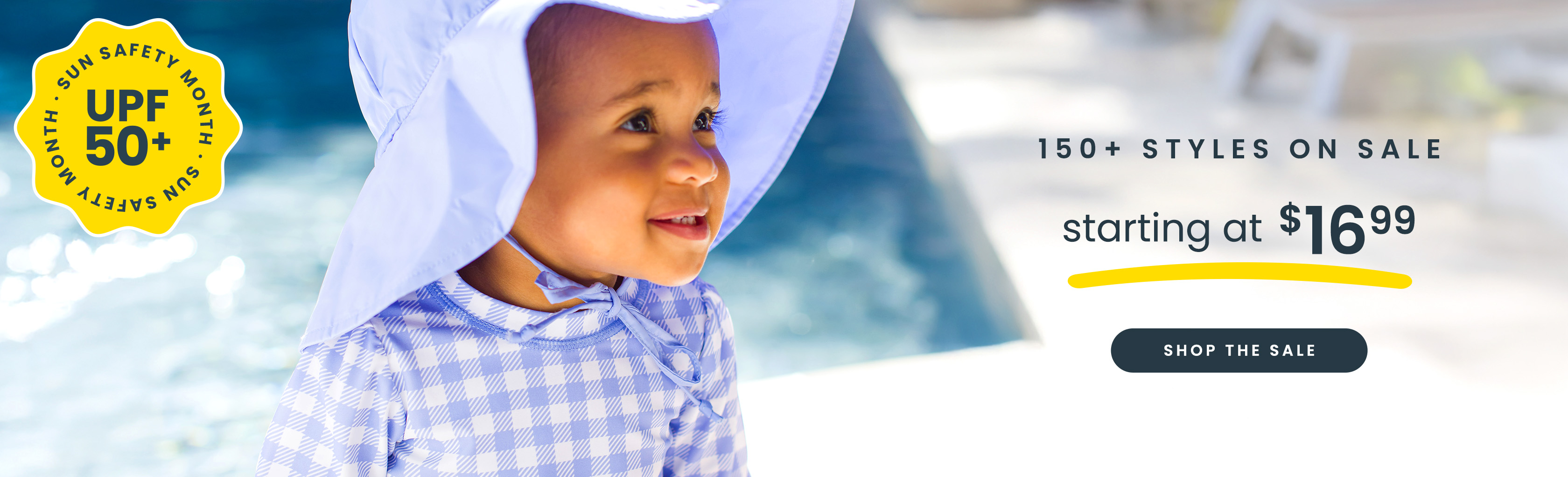 Sun Safety Sale 150+ Styles On Sale Starting at $16.99 Shop The Sale