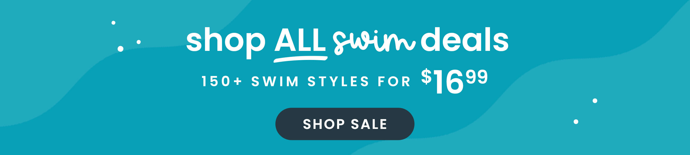 Shop All Swim Deals 150+ Swim Styles for $16.99 Shop Sale