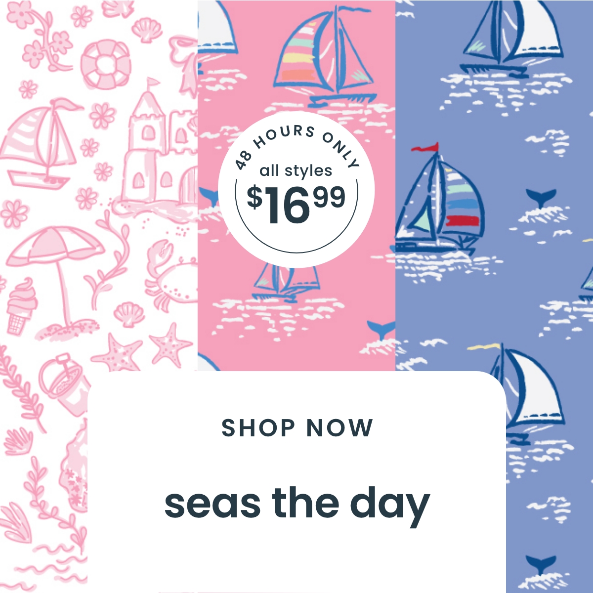 24 Hours Only All $16.99 - Seas the Day | Shop Sale