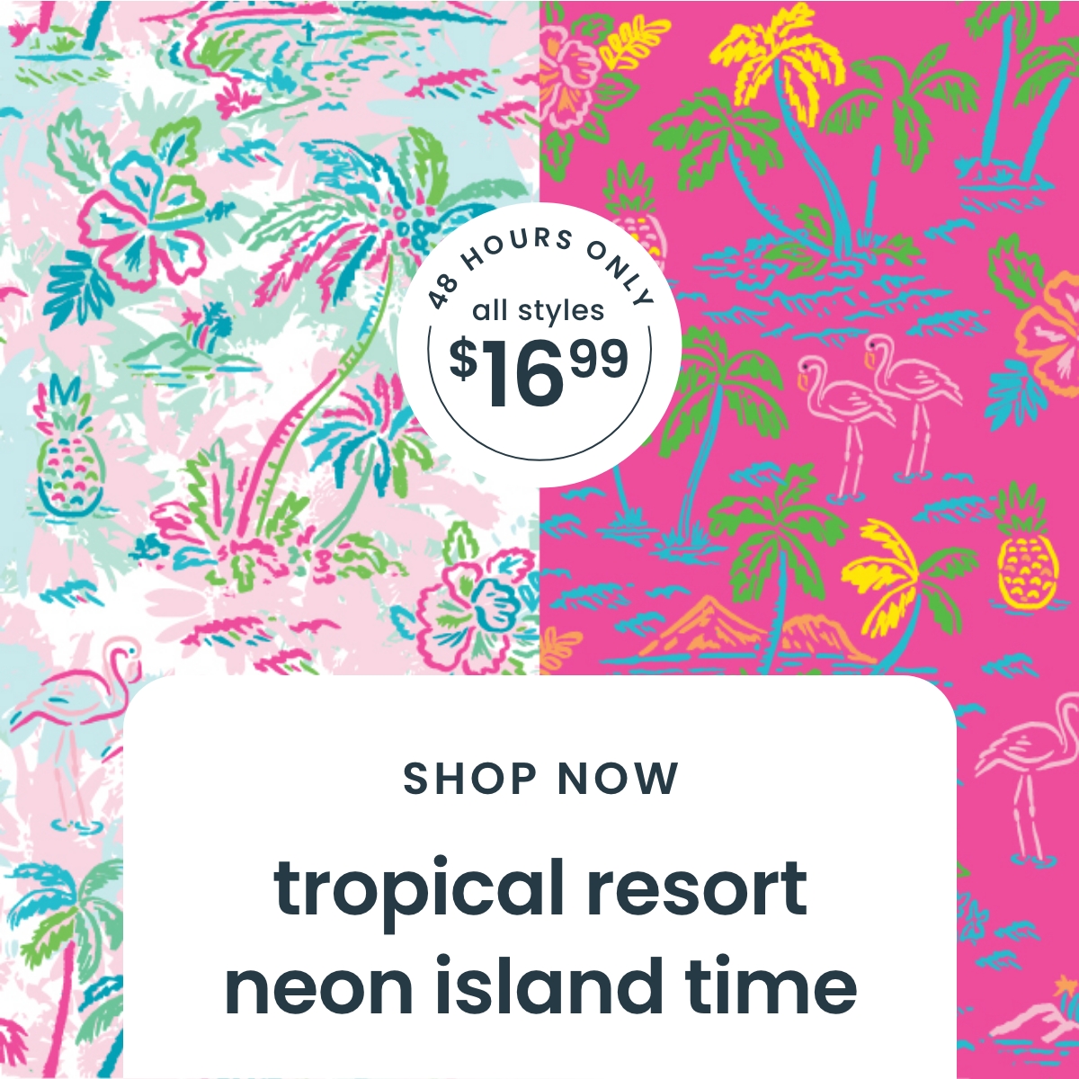 48 Hours Only All $16.99 - Tropical Resort & Neon Island Time Swim Shop Sale