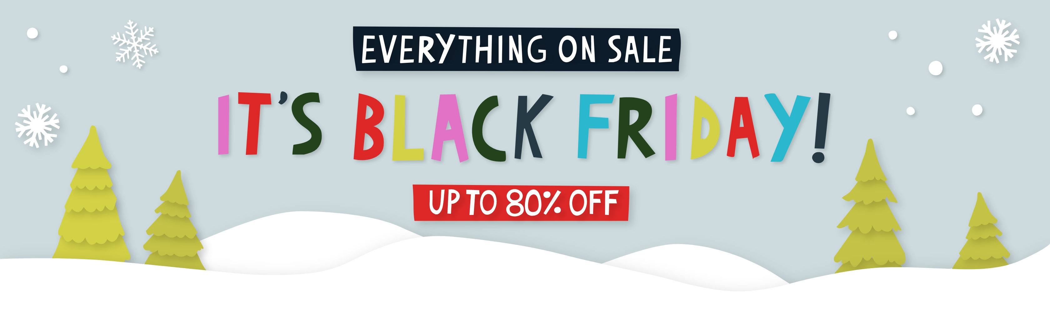 Festive winter banner with snowflakes, trees, and snow-covered hills. Bold colorful text reads ‘Everything on sale — It’s Black Friday!’ with a red label below stating ‘Up to 80% off.