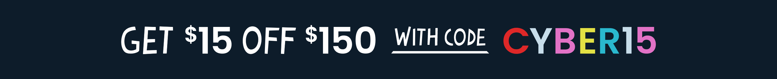 Promotional banner with dark background and bold white text that reads 'Get $15 off $150 with code CYBER15.' The word 'CYBER15' is in colorful letters.