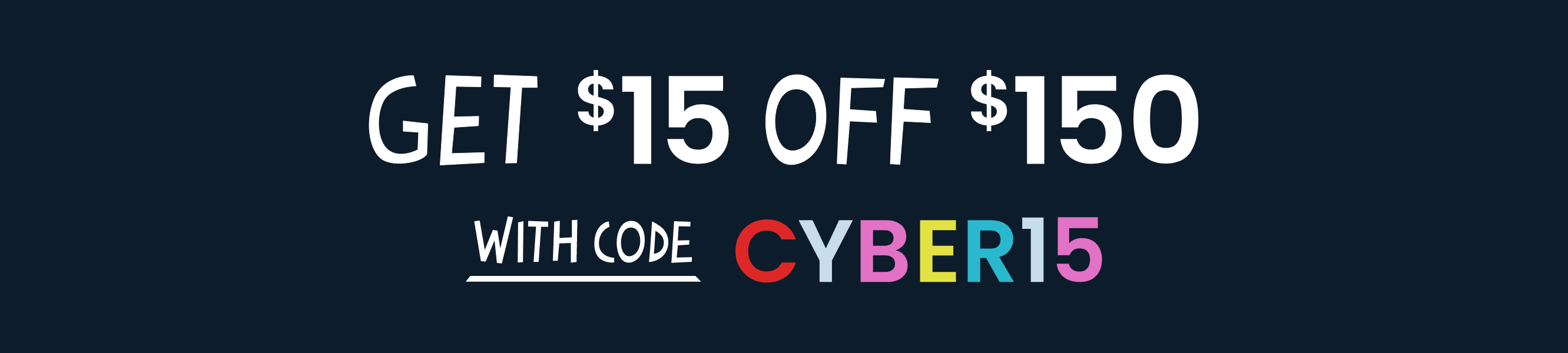 Promotional banner with dark background and bold white text that reads 'Get $15 off $150 with code CYBER15.' The word 'CYBER15' is in colorful letters.