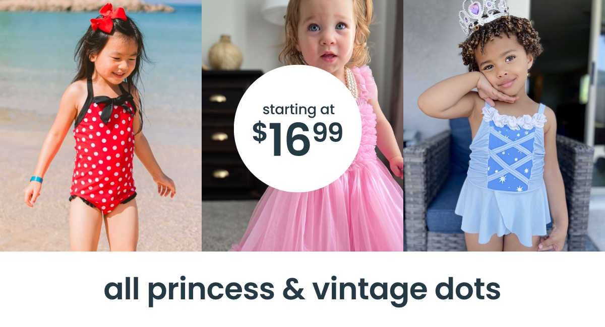 "Kids in princess-themed dresses and swimsuits, including pink tulle and blue star prints. Text reads &lsquo;starting at $16.99.&rsquo; Banner says &lsquo;all princess & vintage dots.&rsquo;"