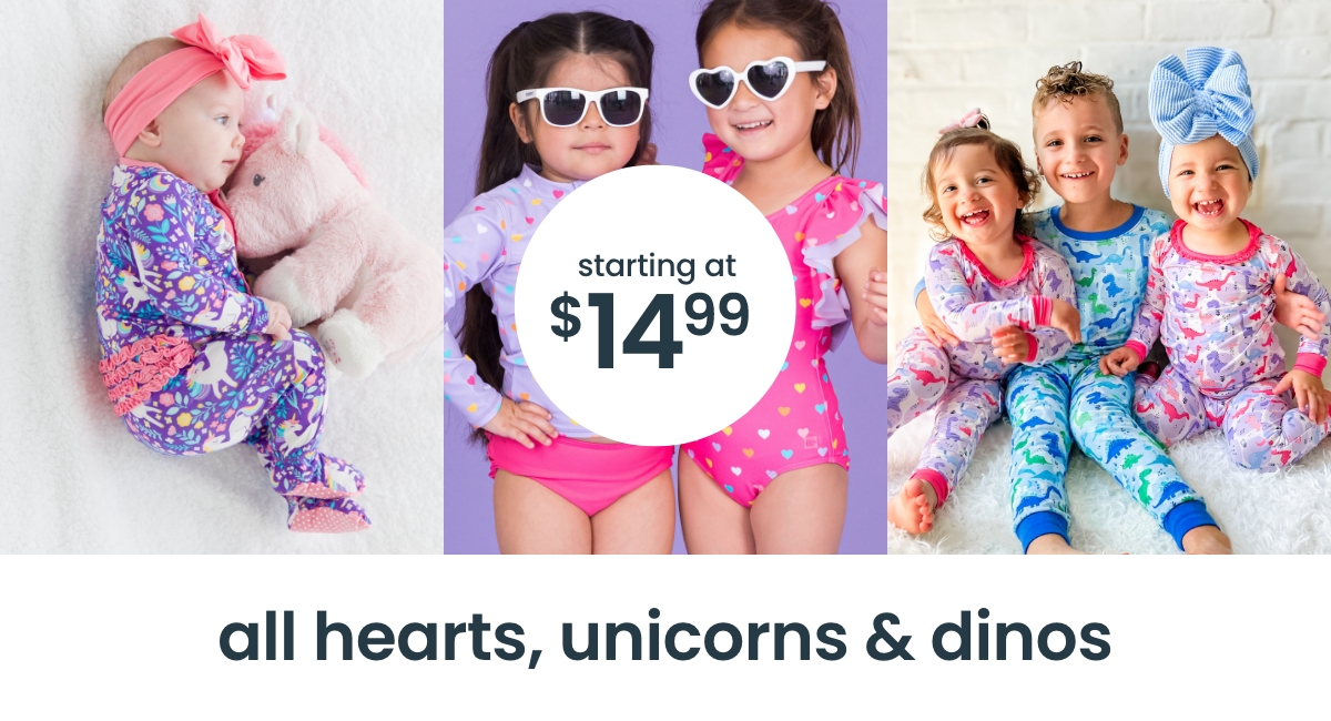 "Infants and toddlers in colorful pajamas and swimsuits with heart, unicorn, and dinosaur prints. Text reads &lsquo;starting at $14.99.&rsquo; Banner says &lsquo;all hearts, unicorns & dinos.&rsquo;"