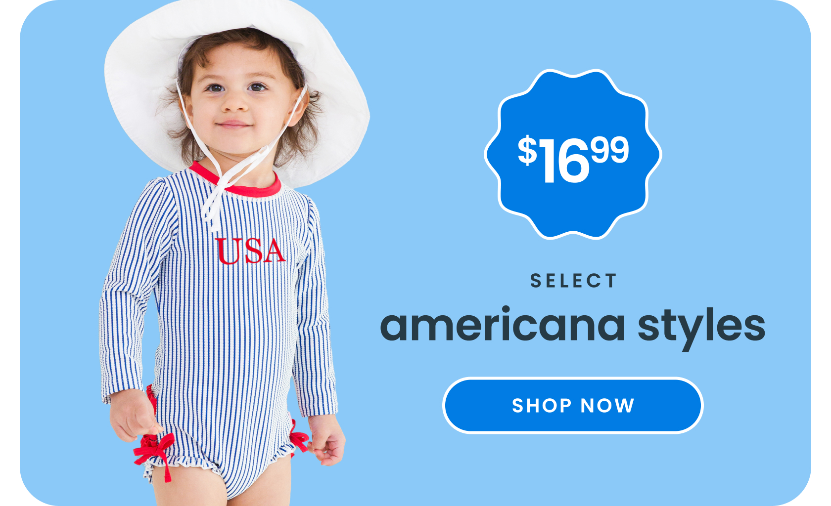 "Blue banner reading ‘$16.99 select americana styles’ showing a striped long‑sleeve swim romper with USA text and sun hat. Includes a ‘Shop Now’ button."