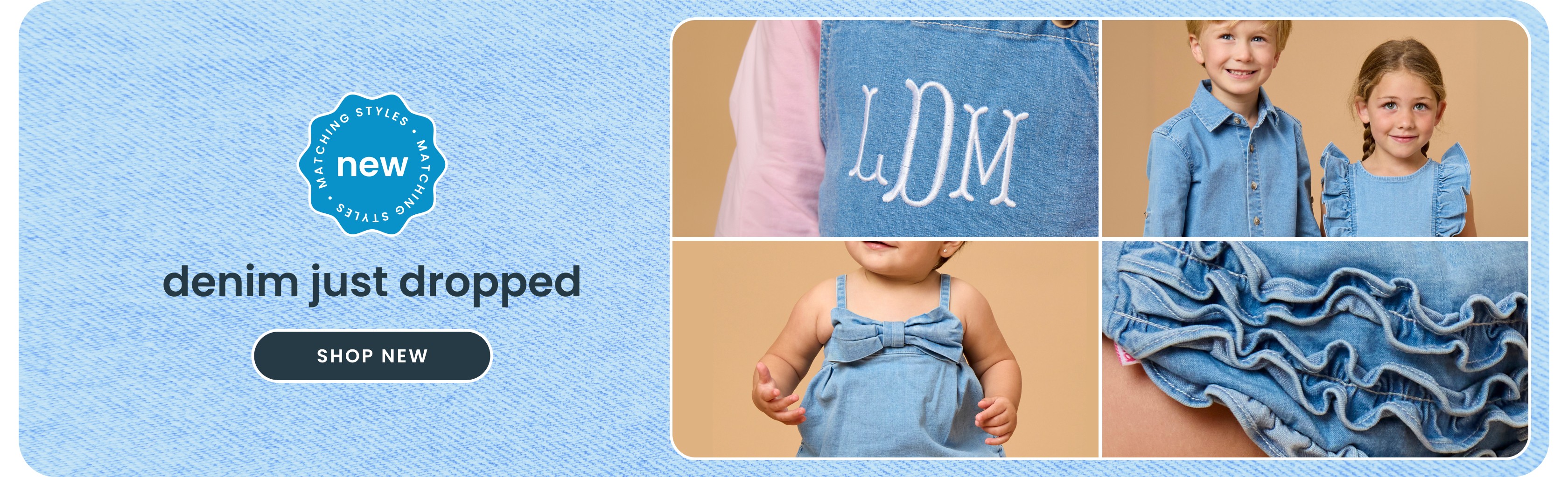 "Banner reading ‘new denim just dropped’ with a ‘Shop New’ button. Images show matching denim apparel including a monogrammed dress, button-down shirt, ruffle dress, romper, and ruffle bloomers."