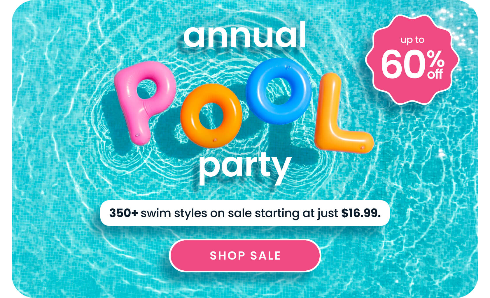 Promotional banner showing colorful inflatable letters spelling ‘POOL’ in a swimming pool. Text reads ‘Annual Pool Party, up to 60% off, 350+ swim styles starting at $16.99,’ with Shop Sale button.