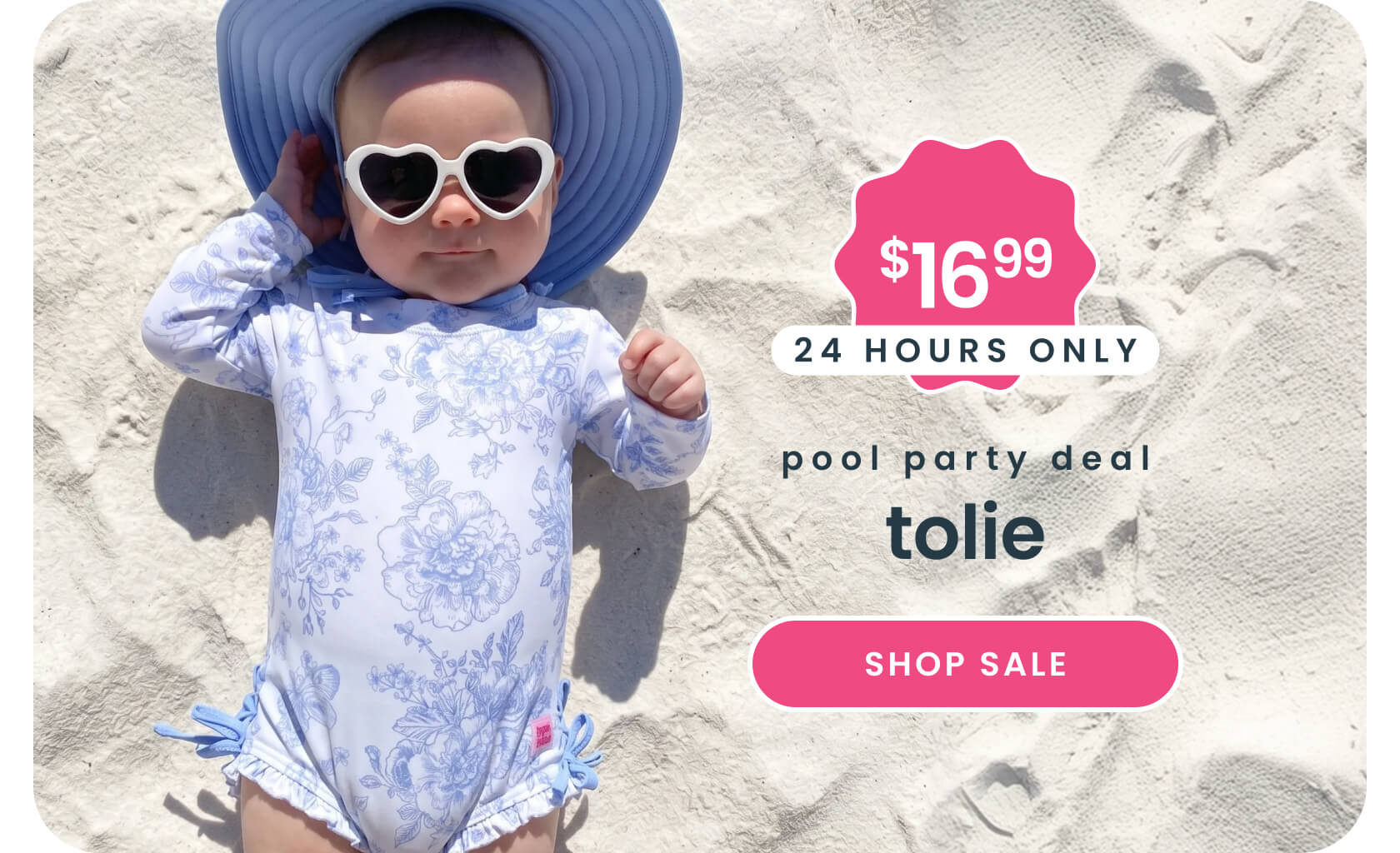 Promotional banner showing a baby lying on sand wearing a blue toile‑print one‑piece, sun hat, and heart‑shaped sunglasses. Text reads ‘$16.99, 24 hours only, pool party deal, toile,’ with Shop Sale button.