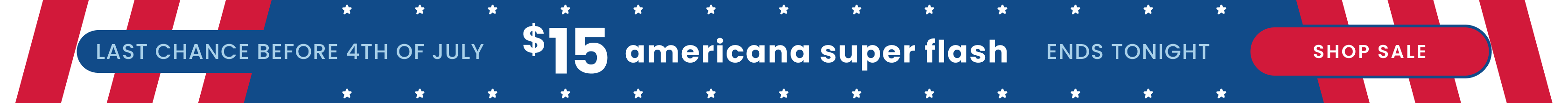 "Blue banner reading ‘$15 Americana Super Flash — ends tonight, last chance before 4th of July’ with white stars and a ‘Shop Sale’ link."