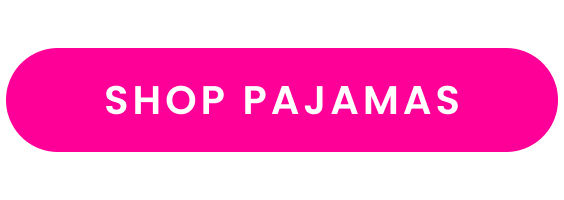 Call-to-action button with white text reading ‘Shop Pajamas’ on a bright pink background.
