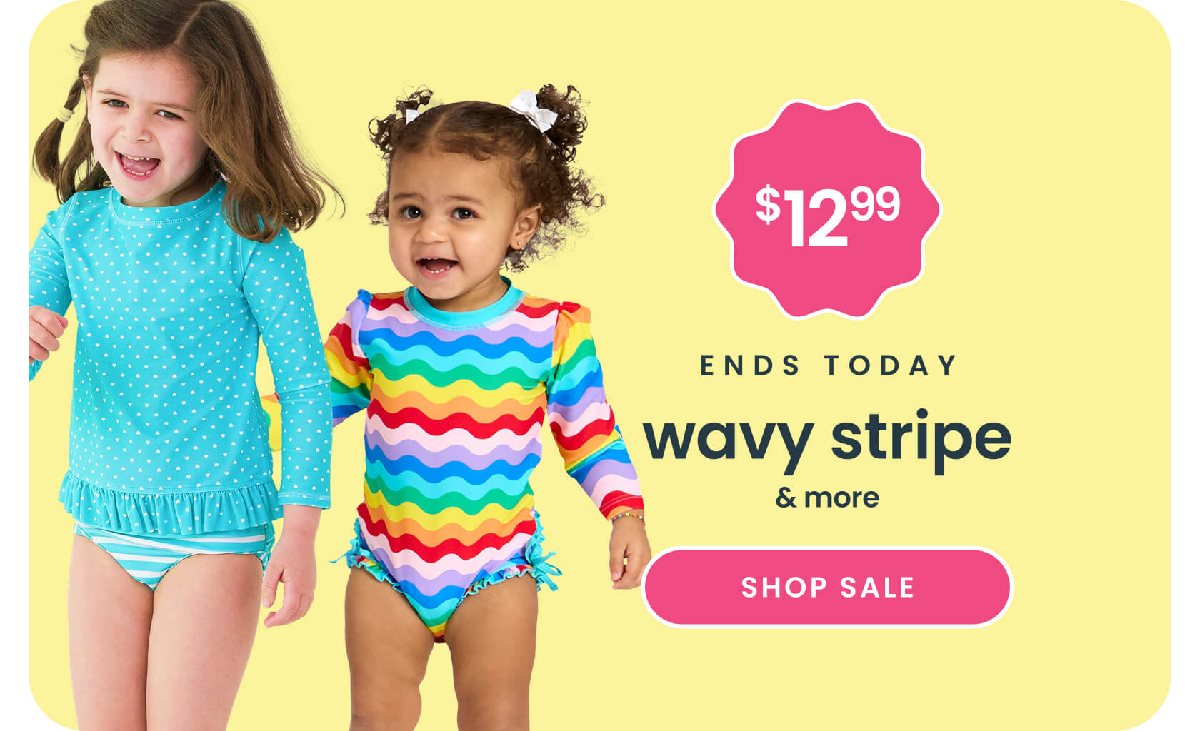 Promotional banner showing two children in colorful long-sleeve swimwear. Text reads ‘$12.99, ends today, wavy stripe & more,’ with a Shop Sale button.