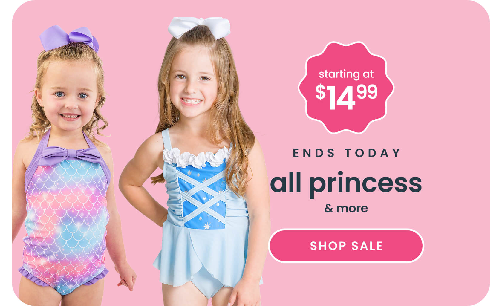 Promotional banner showing two children wearing princess‑inspired swimwear. Text reads ‘Starting at $14.99, ends today, all princess & more,’ with a Shop Sale button.