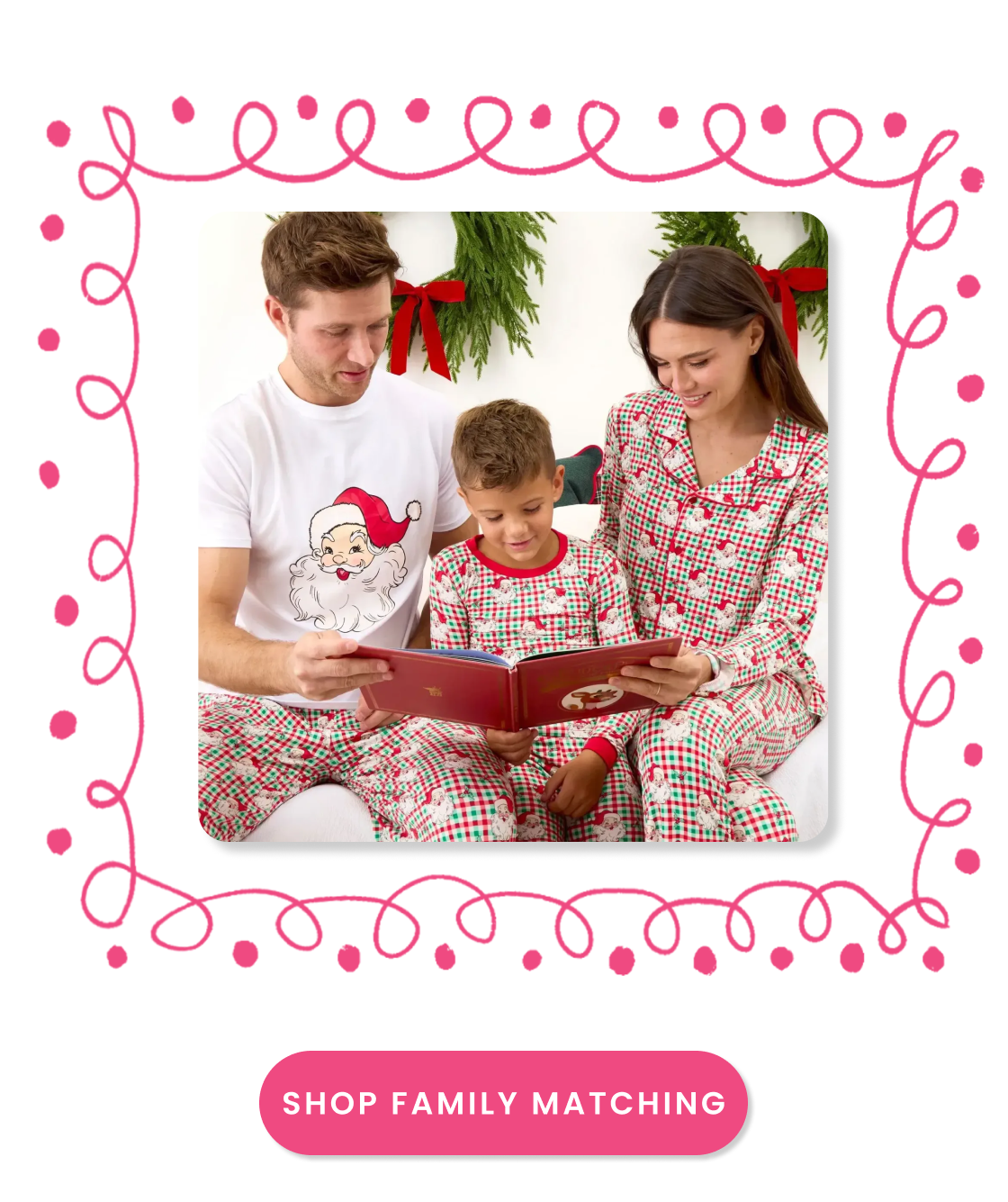 "Holiday family matching shop tile featuring coordinating Santa-print pajamas and apparel with wreath decorations. Includes a pink ‘Shop Family Matching’ button."