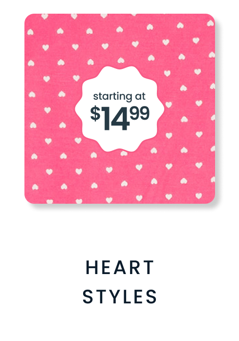 Pink pattern with small white hearts throughout. Badge reads ‘starting at $14.99.’ Text below reads ‘Heart Styles.’