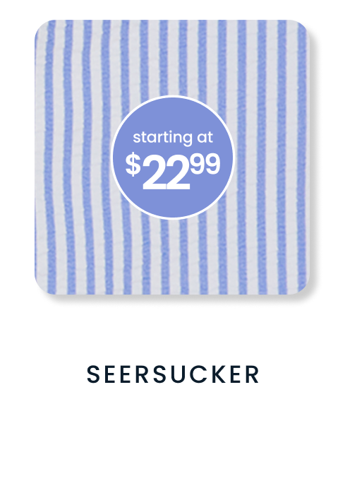 "Blue and white striped seersucker pattern. Price badge reads ‘starting at $22.99.’ Text below reads ‘Seersucker.’